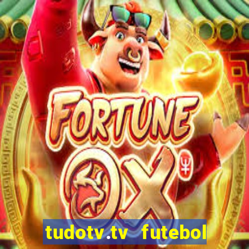 tudotv.tv futebol ao vivo